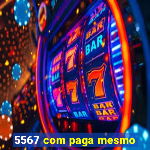 5567 com paga mesmo